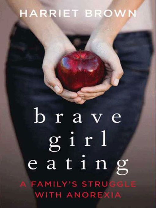 Title details for Brave Girl Eating by Harriet Brown - Available